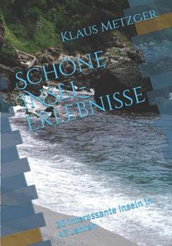 Schöne INSEL-Erlebnisse: 20 interessante Inseln in 43 Jahren (German Edition)