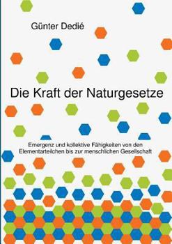 Paperback Die Kraft der Naturgesetze: Emergenz und kollektive Fähigkeiten von den Elementarteilchen bis zur menschlichen Gesellschaft [German] Book