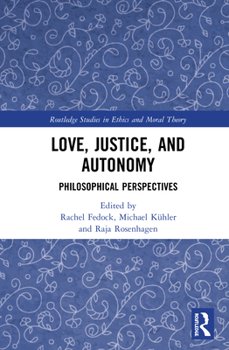 Hardcover Love, Justice, and Autonomy: Philosophical Perspectives Book