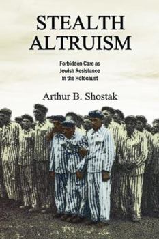 Stealth Altruism: Forbidden Care as Jewish Resistance in the Holocaust