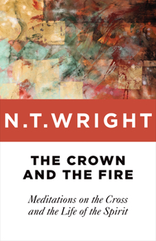 Paperback The Crown and the Fire: Meditations on the Cross and the Life of the Spirit Book