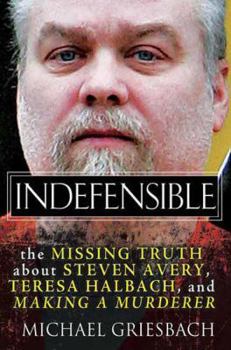Hardcover Indefensible: The Missing Truth about Steven Avery, Teresa Halbach, and Making a Murderer Book