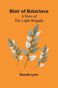 Paperback Blair Of Balaclava: A Hero Of The Light Brigade Book