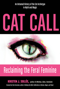 Paperback Cat Call: Reclaiming the Feral Feminine (an Untamed History of the Cat Archetype in Myth and Magic) Book