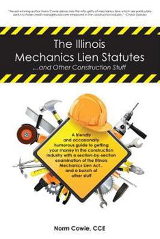 Paperback The Illinois Mechanics Lien Statutes ... and other Construction Stuff: A friendly and occasionally humorous guide to getting your money in the constru Book
