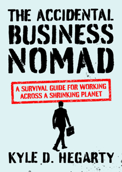Hardcover The Accidental Business Nomad: A Survival Guide for Working Across a Shrinking Planet Book