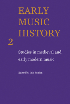Early Music History Volume 02: Studies in Medieval and Early Modern Music