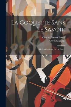 Paperback La Coquette Sans Le Savoir: Opéra-comique En Un Acte... [French] Book
