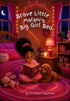 Brave Little Malani’s Big Girl Bed (The Brave Little Malani Collection)