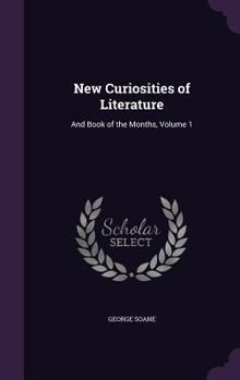 Hardcover New Curiosities of Literature: And Book of the Months, Volume 1 Book