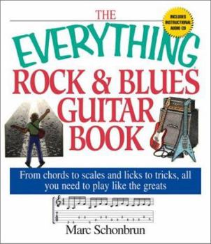 Paperback The Everything Rock & Blues Guitar Book: From Chords to Scales and Licks to Tricks, All You Need to Play Like the Greats [With CD] Book