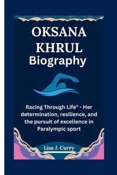 OKSANA KHRUL: Racing Through Life" - Her determination, resilience, and the pursuit of excellence in Paralympic sport