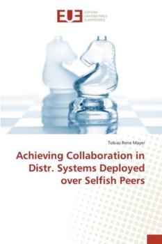 Paperback Achieving Collaboration in Distr. Systems Deployed over Selfish Peers Book