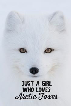 Paperback Just a Girl Who Loves Arctic Foxes: Funny Blank Lined Journal Notebook for Arctic Fox Lovers, Snow Scenery Photography Book
