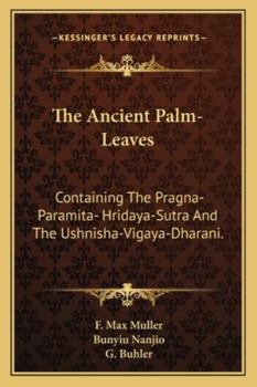 Paperback The Ancient Palm-Leaves: Containing The Pragna-Paramita- Hridaya-Sutra And The Ushnisha-Vigaya-Dharani. Book