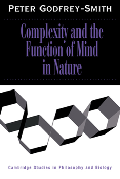 Complexity and the Function of Mind in Nature (Cambridge Studies in Philosophy and Biology) - Book  of the Cambridge Studies in Philosophy and Biology