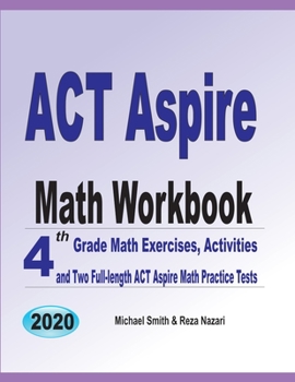 Paperback ACT Aspire Math Workbook: 4th Grade Math Exercises, Activities, and Two Full-Length ACT Aspire Math Practice Tests Book