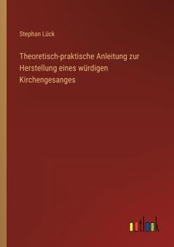 Paperback Theoretisch-praktische Anleitung zur Herstellung eines würdigen Kirchengesanges [German] Book