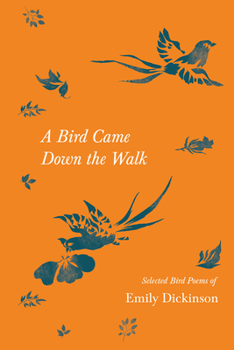 Paperback A Bird Came Down the Walk - Selected Bird Poems of Emily Dickinson Book