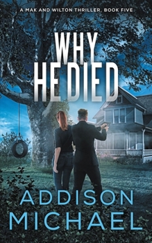 Why He Died (A Mak and Wilton Thriller series) - Book #5 of the A Mak and Wilton US Marshal Mystery Thriller