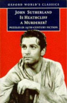 Paperback Is Heathcliff a Murderer?: Great Puzzles in Nineteenth-Century Fiction (Oxford World's Classics) Book