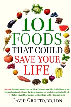 Paperback 101 Foods That Could Save Your Life: Discover Nuts that Can Help Keep You Thin, Fruits and Vegetables that Fight Cancer, Fats that Reduce Blood Pressu Book