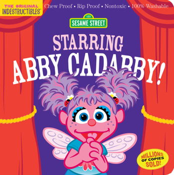 Paperback Indestructibles: Sesame Street: Starring Abby Cadabby!: Chew Proof - Rip Proof - Nontoxic - 100% Washable (Book for Babies, Newborn Books, Safe to Che Book