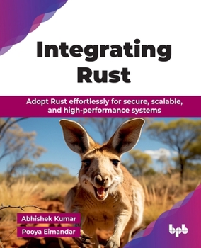 Paperback Integrating Rust: Adopt Rust effortlessly for secure, scalable, and high-performance systems (English Edition) Book