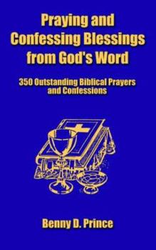 Paperback Praying And Confessing Blessings From God's Word: 350 Outstanding Biblical Prayers And Confessions Book