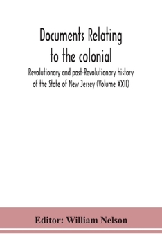 Paperback Documents relating to the colonial, Revolutionary and post-Revolutionary history of the State of New Jersey (Volume XXII) Book