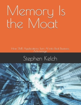 Paperback Memory Is the Moat: How SME Applications Turn AI into Real Business Advantage Book