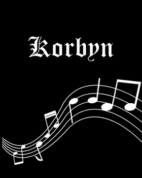 Korbyn: Sheet Music Note Manuscript Notebook Paper | Personalized Custom First Name Cover | Musician Composer Instrument Composition Book | 12 Staves ... | Create, Compose & Write Creative Songs