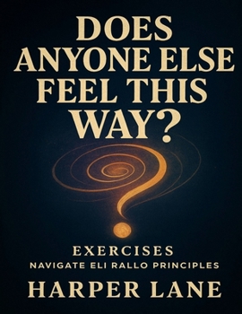 Paperback Does Anyone Else Feel This Way? Exercises: Navigate Eli Rallo Principles Book