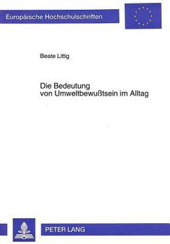 Paperback Die Bedeutung Von Umweltbewußtsein Im Alltag: Oder: Was Tun Wir Eigentlich, Wenn Wir Umweltbewußt Sind? [German] Book