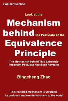 Paperback Look at the Mechanism Behind the Postulate of the Equivalence Principle: The Mechanism Behind This Extremely Important Postulate Has Been Revealed Book