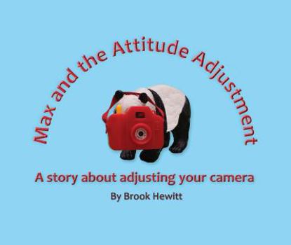 Paperback Max and the Attitude Adjustment: A story about adjusting your camera Book