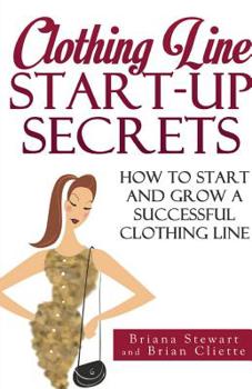 Paperback Clothing Line Start-up Secrets: How to Start and Grow a Successful Clothing Line Book