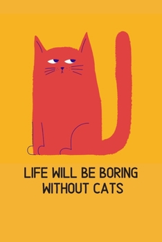 Paperback Life will be boring without cats: Blank Lined Cat Lover Notebook Journal & Planner - Funny Humor Animal Notebook Gift Book