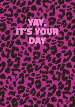 Paperback Yay, It's Your Day: Pink Leopard Print Notebook With Funny Text On The Cover (Animal Skin Pattern). College Ruled (Lined) Journal. Wild Ca Book