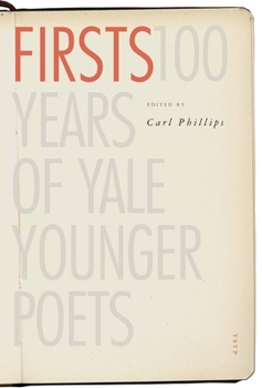 Firsts: 100 Years of Yale Younger Poets - Book  of the Yale Series of Younger Poets