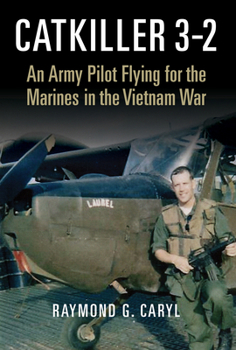 Catkiller 3-2: An Army Pilot Flying for the Marines in Vietnam