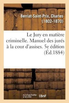 Paperback Le Jury en matière criminelle. Manuel des jurés à la cour d'assises. 5e édition [French] Book