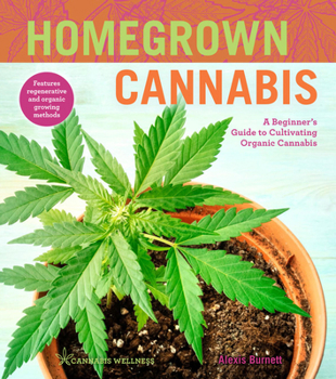 Paperback Homegrown Cannabis: A Beginner's Guide to Cultivating Organic Cannabis Book