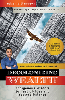 Paperback Decolonizing Wealth, Second Edition: Indigenous Wisdom to Heal Divides and Restore Balance Book