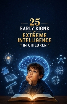 25 Early Signs of Extreme Intelligence in Children: Unusual Behaviors, Deep Thinking Patterns, Emotional Traits, and Hidden Childhood Habits That Often Reveal Exceptional Intelligence Early in Life