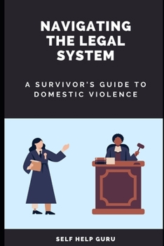 Paperback Navigating the Legal System: A Survivor's Guide to Domestic Violence Book