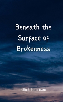 Beneath the Surface of Brokenness