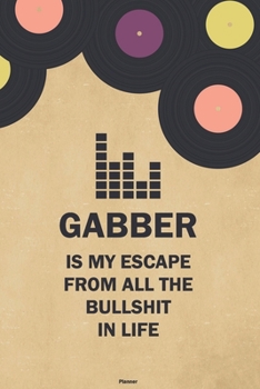 Gabber is my Escape from all the Bullshit in Life Planner: Gabber Vinyl Music Calendar 2020 - 6 x 9 inch 120 pages gift