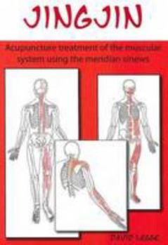 Paperback Jing Jin: Acupuncture Treatment of the Muscular System using the Meridian Sinews Book