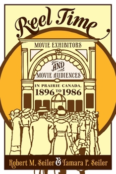 Paperback Reel Time: Movie Exhibitors and Movie Audiences in Prairie Canada, 1896 to 1986 Book